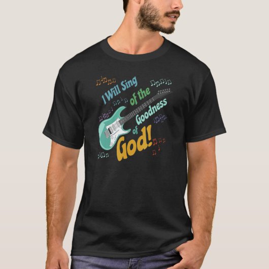 I Will Sing of the Goodness of God  guitar T-shirt (Voorkant)