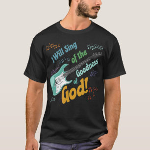 I Will Sing of the Goodness of God T-shirt