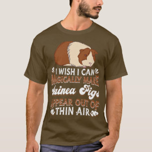 I Wish I Can Magically Make Guinea Pigs Appear - G T-shirt