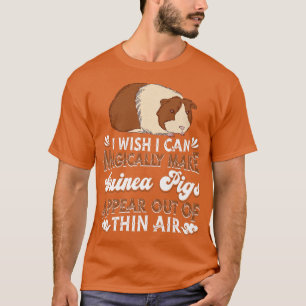 I Wish I Can Magically Make Guinea Pigs Appear Gu T-shirt