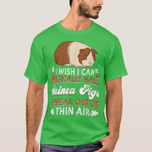 I Wish I Can Magically Make Guinea Pigs Appear Gu T-shirt