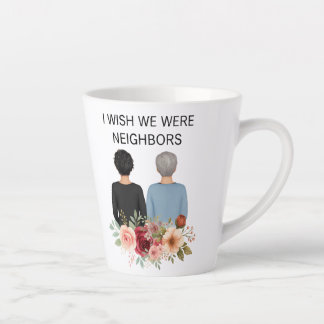 I Wish We Were Neighbors Best Friends IL - IN Mug Latte Mok