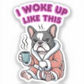 I Woke Up Like This French Bulldog Coffee Grumpy Sticker (Voorkant)