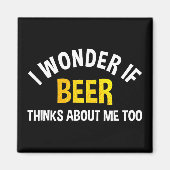 I Wonder If Beer Thinks About Me Too Magneet (Voorkant)