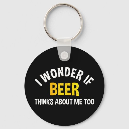 I Wonder If Beer Thinks About Me Too Sleutelhanger (Voorkant)
