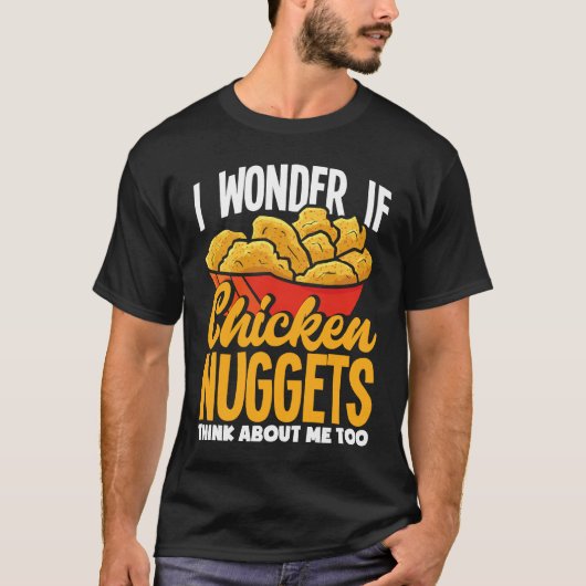 I Wonder If Chicken Nuggets Think About Me Chicke T-shirt (Voorkant)