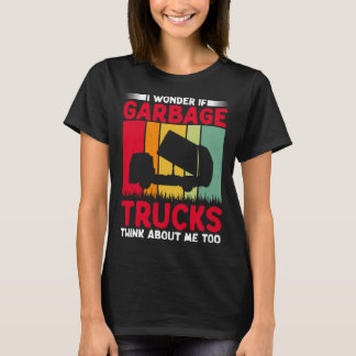 I Wonder If Garbage Trucks Think About Me Too Retr T-shirt