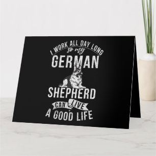I work all Day lohng so my German Shepherd live a  Kaart