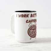 I Work Better With Caffeine Mug | Office Humor Cup (Devant gauche)