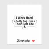 I Work Hard for My Dog Sticker (Vel)