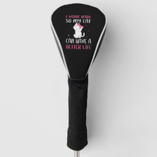 I Work Hard So My Cat Can Have A Better Life Funny Golfheadcover