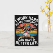 I Work Hard So My Chihuahua Dog Can Have A Better Kaart (Gele Bloem)