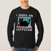 I Work On Computer Cat Quotes black Cats T-shirt (Voorkant)