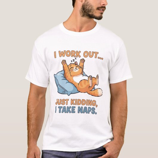 I Work Out… Just Kidding, I Take Naps T-shirt (Voorkant)