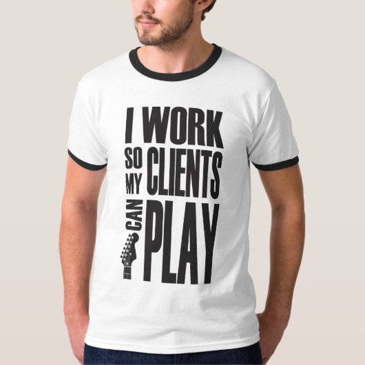 I work so clients can play t-shirt (Voorkant)