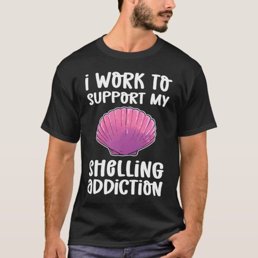 I Work To Support My Shelling Addiction Beachcombi T-shirt (Voorkant)