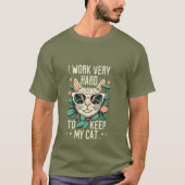 I work very hard to keep my cat t-shirt (Voorkant)