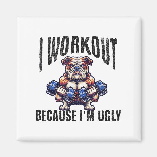 I Workout Because I'm Ugly Motivational  Magneet (Voorkant)
