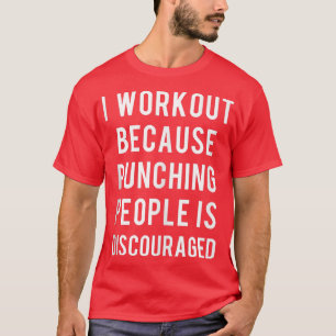 I Workout Because Punching People Is Dismoed S T-shirt