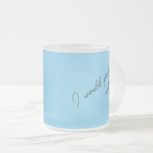 I Would Prefer Not To Matglas Koffiemok (Voorkant rechts)