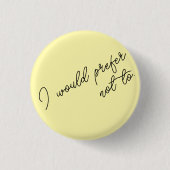 I Would Prefer Not To Ronde Button 3,2 Cm (Voorkant)