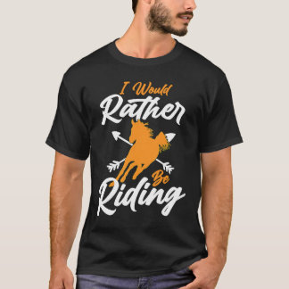 I Would Rather Be Riding Horse Equestrian Horse R T-shirt