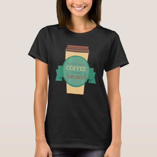 I Would Rather Take Coffee Than Compliments Java D T-shirt (Voorkant)