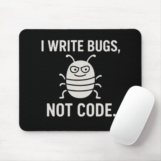 I write bugs, not code. muismat (Met muis)