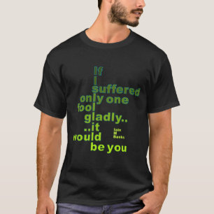 Iain M Banks Quote heeft maar één groep getroffe T-shirt