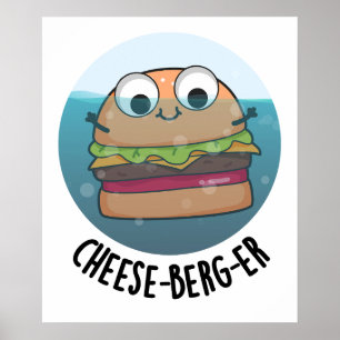 Ice-berg Funny Cheeseburger Pun Poster