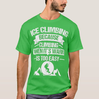 Ice Climber Mountains Climb Ice Climbing Outdoor T-shirt