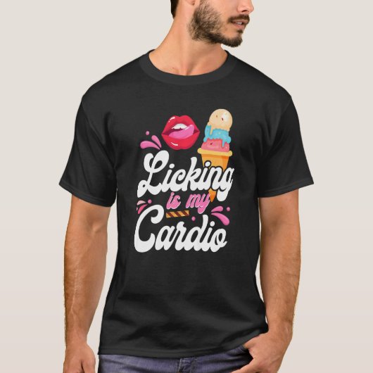 Ice Cream Cone Licking is My Cardio T-shirt (Voorkant)