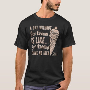 Ice Cream Cone per dag zonder ijs is T-shirt