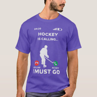 Ice Hockey Calling I Must Go Funny Sport Player Go T-shirt