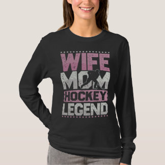 Ice Hockey Wife Mom Hockey Legend Hockey Ladies T-shirt