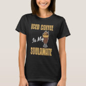 Iced Coffee Is My Soulamate Awesome Present T-shirt (Voorkant)