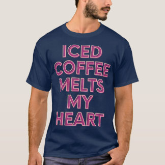 Iced Coffee Melts My Heart T-shirt