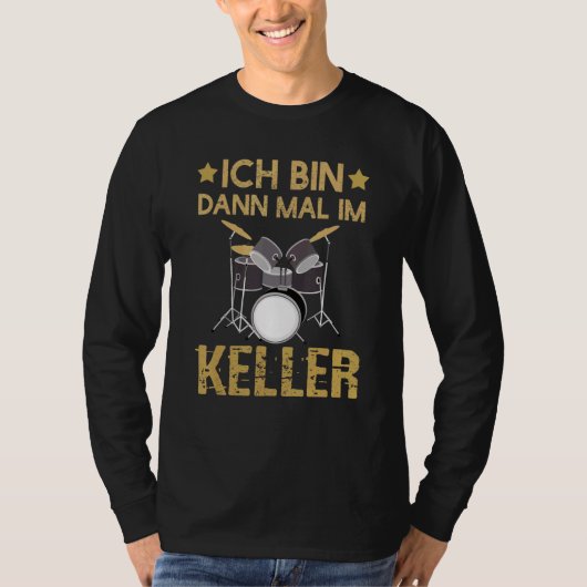 Ich Bin Dann Mal Im Keller Drummer Drum Kit T-shirt (Voorkant)