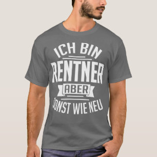 Ich bin Rentner aber sonst wie neu wit T-shirt