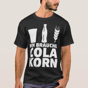 Ich brauche Cola Korn Gezegde Alcohol Saufen Party T-shirt