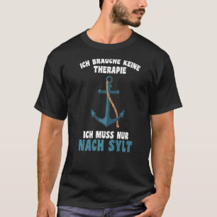 Ich Brauche Keine Therapie Ich Muss Nur Nach Sylt T-shirt