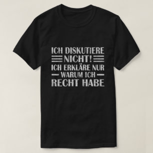 Ich diskutiere nicht, erkläre warum ich Recht habe T-shirt