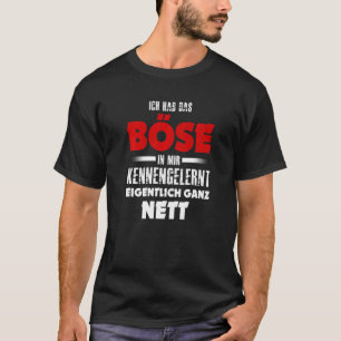 Ich hab das Evil in mir kennernt wirklich ganz net T-shirt