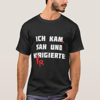 Ich Kam Sah en rechtgezet Duits leraar Grammar F T-shirt