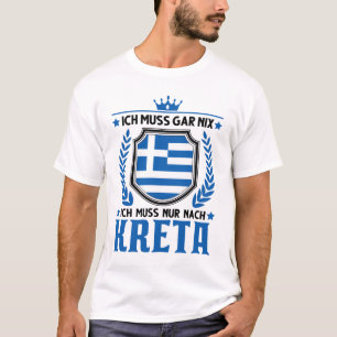 Ich muskus gar nix Ich muss nur Nach Kreta Urlaub T-shirt
