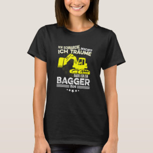 Ich Schnarche Nicht Ich Träume Dass Ich Ein Digger T-shirt
