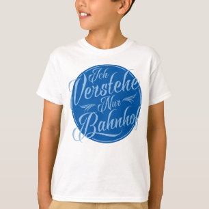 Ich verstehe nur Bahnhof Funny German Idiom T-shirt