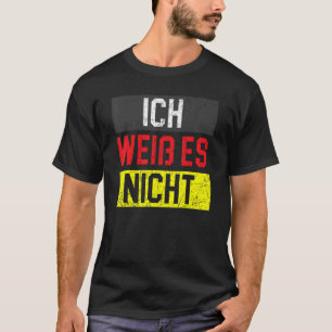 Ich Weib es Nicht Duits Land Deutschland Duitsland T-shirt
