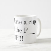 Ici ..... ayez une tasse SHUT le F_ ! ! ! (Devant droit)