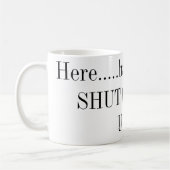 Ici ..... ayez une tasse SHUT le F_ ! ! ! (Gauche)